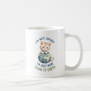 I’m Not Short, Just Down to Earth – Cute Cat Coffee Mug