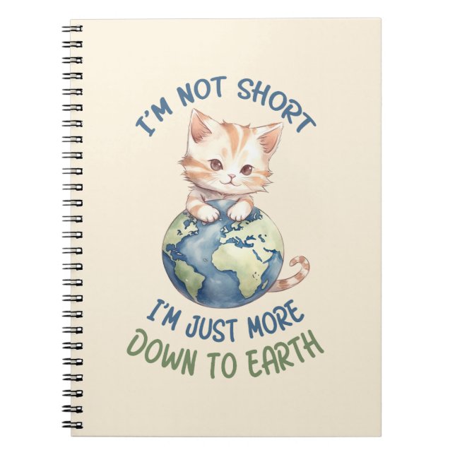 I’m Not Short, Just Down to Earth – Cute Cat Notebook (Front)