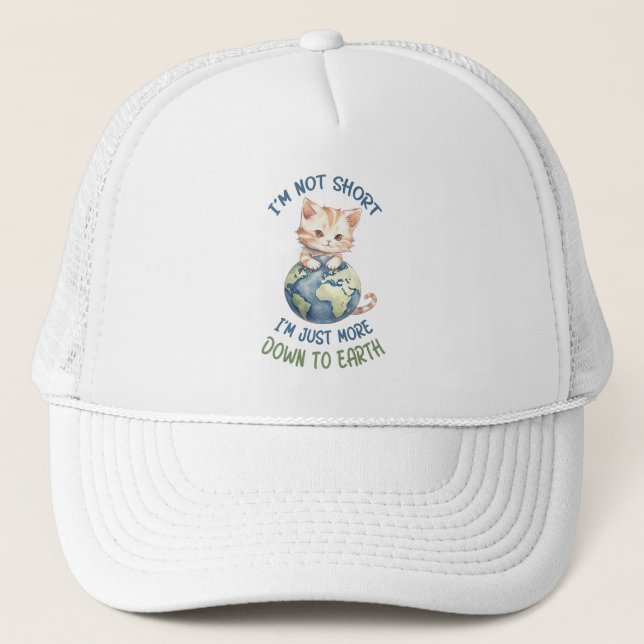I’m Not Short, Just Down to Earth – Cute Cat Trucker Hat (Front)