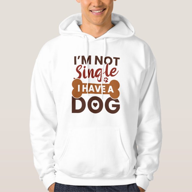 I’m Not Single I Have A Dog Hoodie (Front)