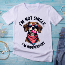 I’m Not Single, I’m Independant – Confident Dog 