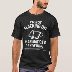 I m Not Slacking Off Funny Animator Animation Draw T-Shirt