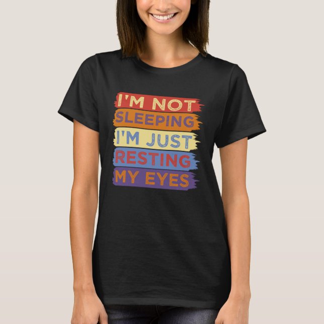 I m Not Sleeping I m Just Resting My Eyes Dad T-Shirt (Front)