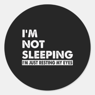 I&# m Not Sleeping I&# m Just Resting My Eyes Fu Classic Round Sticker
