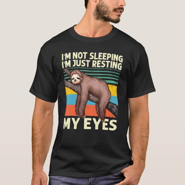 I M Not Sleeping Im Just Resting My Eyes Sloth Ani T-Shirt (Front)