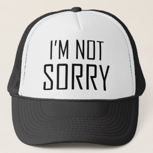 I’m Not Sorry Trucker Hat
