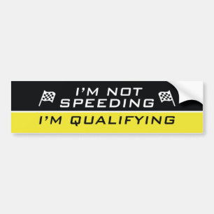 I’m Not Speeding, I’m Qualifying Bumper Sticker