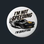 I’m Not Speeding, I’m Qualifying Funny Car Design 6 Cm Round Badge<br><div class="desc">Rev up your style with the ‘I’m Not Speeding, I’m Qualifying’ design, perfect for muscle car enthusiasts. Featuring bold typography and a sleek automotive theme, this humorous design is ideal for car lovers, racing fans, and drivers who crave the thrill of the road. A must-have for anyone who loves classic...</div>