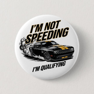 I’m Not Speeding, I’m Qualifying Funny Car Design 6 Cm Round Badge