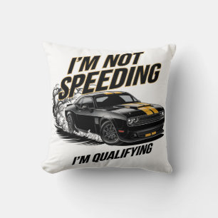 I’m Not Speeding, I’m Qualifying Funny Car Design Cushion
