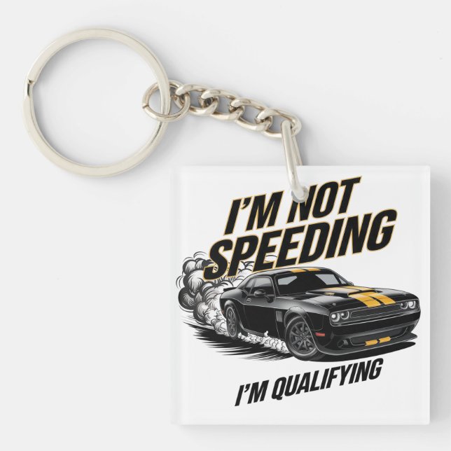 I’m Not Speeding, I’m Qualifying Funny Car Design Key Ring (Front)