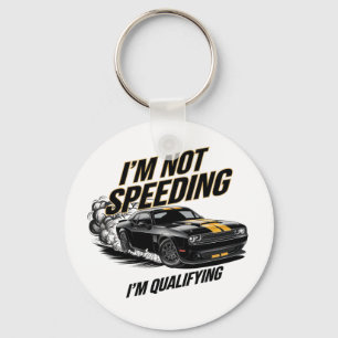 I’m Not Speeding, I’m Qualifying Funny Car Design Key Ring