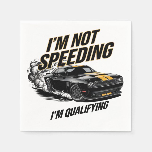 I’m Not Speeding, I’m Qualifying Funny Car Design Napkin (Front)