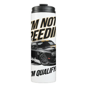 I’m Not Speeding, I’m Qualifying Funny Car Design Thermal Tumbler