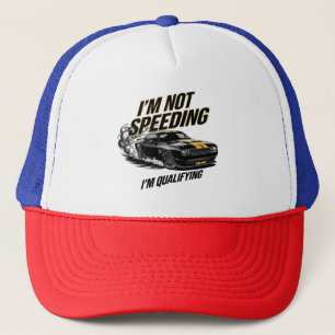 I’m Not Speeding, I’m Qualifying Funny Car Design Trucker Hat