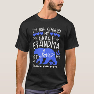 I m Not Spoiled Baby Bear My Great Grandma Loves m T-Shirt