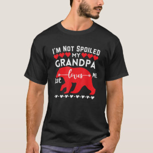 I m Not Spoiled Bear My Grandpa Just Loves Me Matc T-Shirt