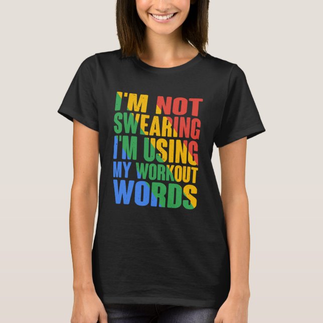 I m Not Swearing I m Using My Workout Words T-Shirt (Front)