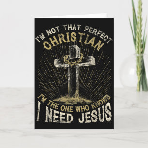 I’m Not That Perfect Christian I Need Jesus Cross Card