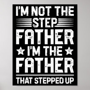 I&#; m Not The Step Father Stepped Up Funny Dad Fa Poster