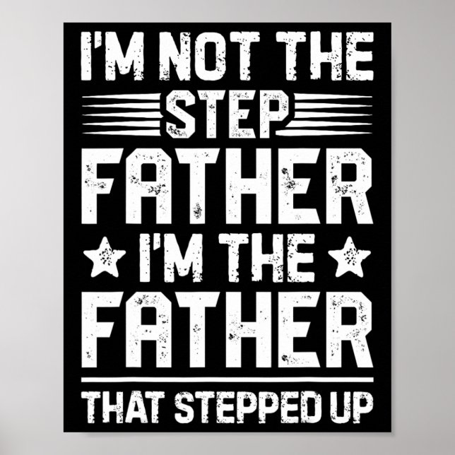 I&# m Not The Step Father Stepped Up Funny Dad Fa Poster (Front)