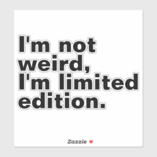 I’m not weird I’m limited edition unique funny