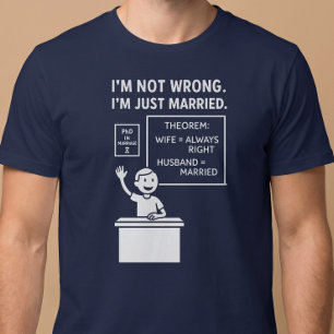 I’m Not Wrong. I’m Just Married. Husband T-Shirt