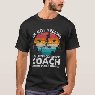 I m Not Yelling Cross Country Coach Running Coach  T-Shirt