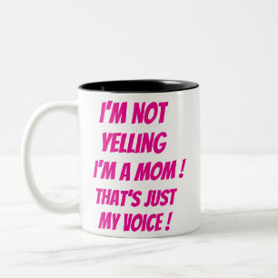 I’m Not Yelling – I’m a Mum! That’s Just My Voice! Two-Tone Coffee Mug