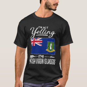 I m Not Yelling I m British Virgin Islanders T-Shirt