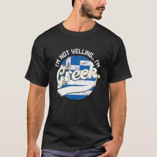 I M Not Yelling I M Greek Funny Greece Loud Family T-Shirt