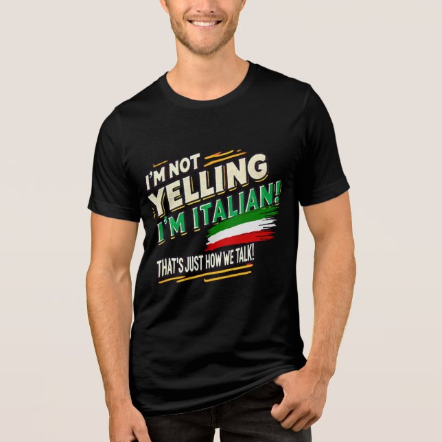 I’m Not Yelling, I’m Italian! Funny Italian Pride  Tri-Blend Shirt (Front)