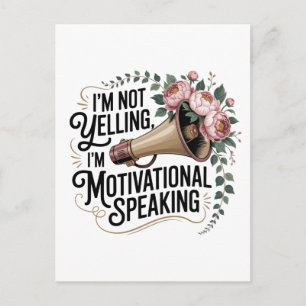 I’m Not Yelling, I’m Motivational Speaking Postcard