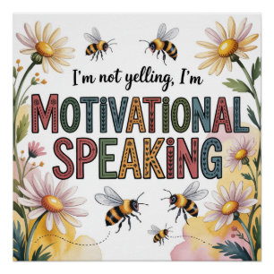 I’m Not Yelling, I’m Motivational Speaking Poster