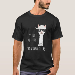 I M Not Yelling I M Projecting  Llama Drama T-Shirt