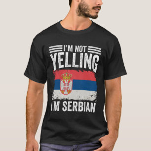 I m Not Yelling I m Serbian Srbija People Serbian T-Shirt