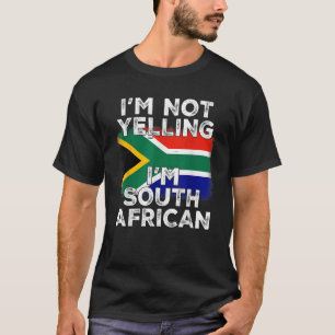 I m Not Yelling I m South African Funny South Afri T-Shirt