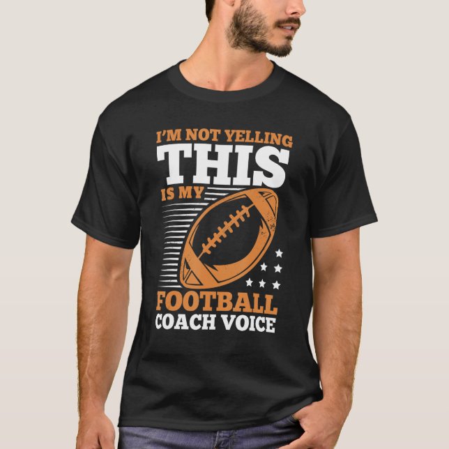 I m Not Yelling This Is My Football Coach Voice T-Shirt (Front)