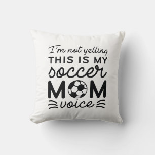 I’m Not Yelling This Is My Soccer Mum Voice Cushion
