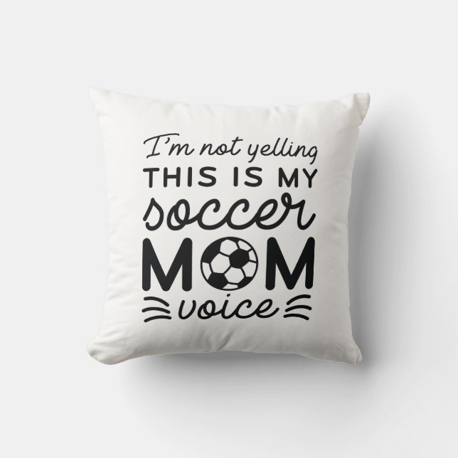I’m Not Yelling This Is My Soccer Mum Voice Cushion (Front)