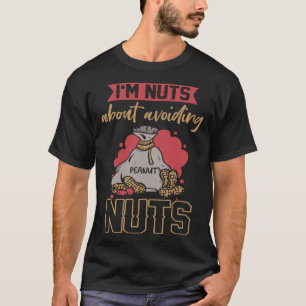 I m Nuts About Avoiding Nuts Peanut Allergic 1 T-Shirt
