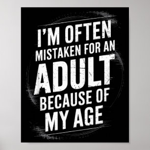 I’m Often Mistaken For An Adult Because Of My Age Poster