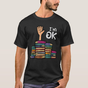 I m Ok Funny Read Book Reading Librarian Teacher M T-Shirt