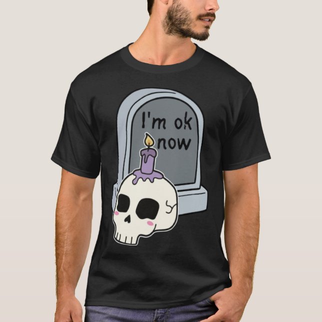 I m Okay Now Tombstone T-Shirt (Front)