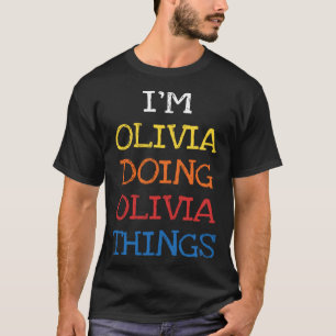 I m Olivia Doing Olivia Things  Sarcasm  Saying T-Shirt