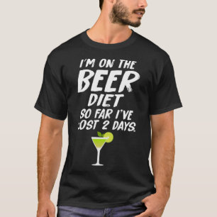 I m on a Beer Diet  I ve lost 2 Days Proud T-Shirt