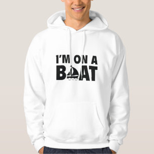 I’m On A Boat Hoodie