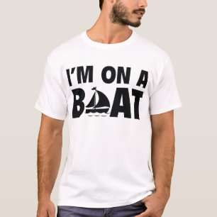 I’m On A Boat T-Shirt