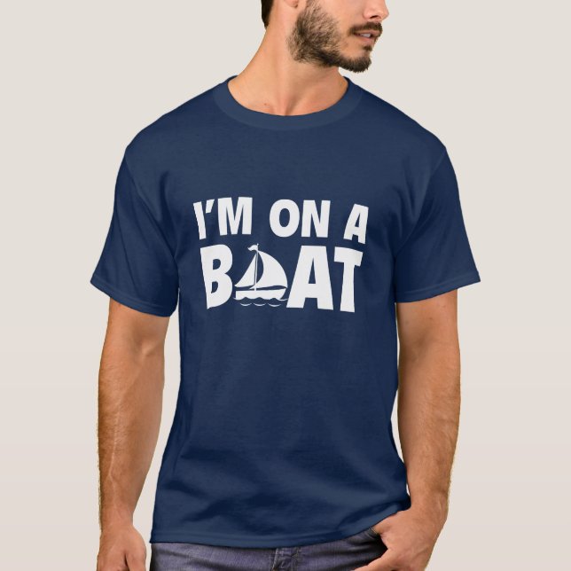 I’m On A Boat T-Shirt (Front)