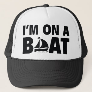I’m On A Boat Trucker Hat